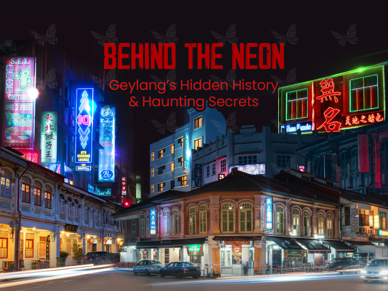 Behind the Neon: Geylang’s Hidden History and Haunting Secrets